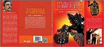 Our Traditional Leather Shadow Puppeteers (Babu Namboodiri.K) 