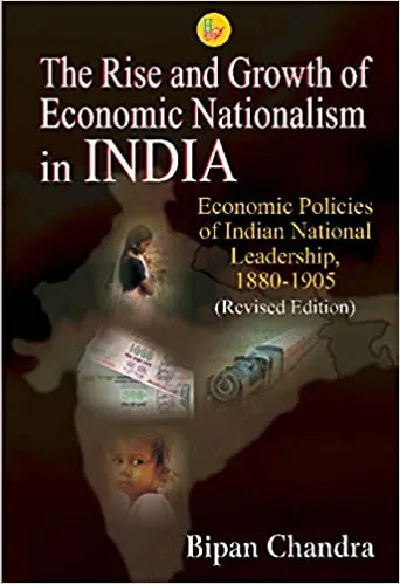 The Rise and Growth of Economic Nationalism in INDIA - Bipan Chandra