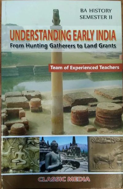UNDERSTANDING EARLY INDIA FROM HUNTING GATHERERS TO LAND GRANDS