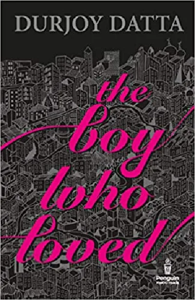 The Boy Who Loved - Durjoy Datta