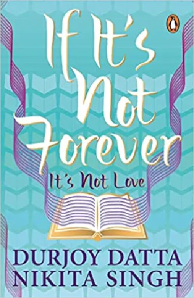 If It's Not Forever It's Not Love - Durjoy Datta,Nikita Singh 
