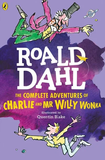 Roald Dahl : The Complete Adventures Of Charlie And Mr Willy Wonka