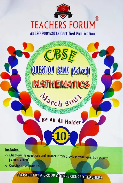 Class 10 - Teachers Forum - Mathematics Question Bank (Solved) For CBSE Students - Latest Edition