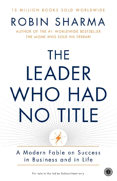 The Leader Who Had No Title - Robin Sharma