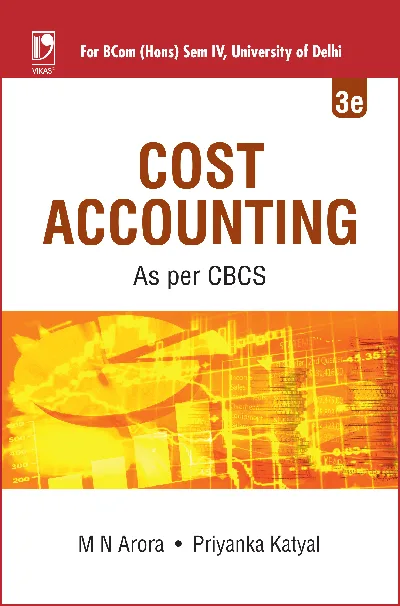 Cost Accounting (3rd Edition) For B.Com (Hons) Semester 4, University Of Delhi - M N Arora, Priyanka Katyal