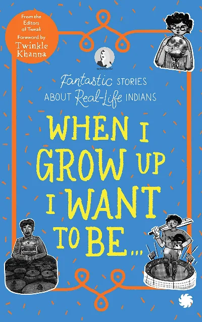When I Grow Up I Want To Be... - Fantastic Stories About Real-Life Indians