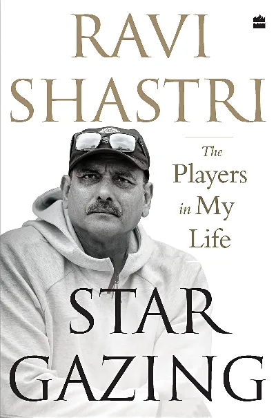 Stargazing: The Players in My Life - Ravi Shastri