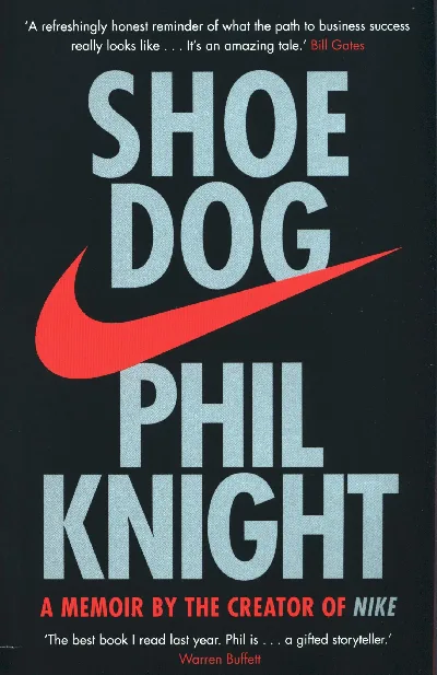 Shoe Dog - Phil Knight - A Memoir By The Creator Of Nike