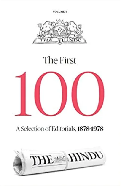 The Hindu - The First 100 : A Selection Of Editorials, 1878-1978