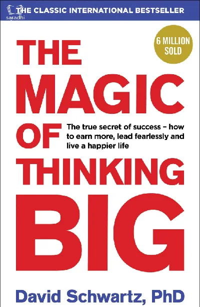 The Magic Of Thinking BIG, David Schwartz, PHD