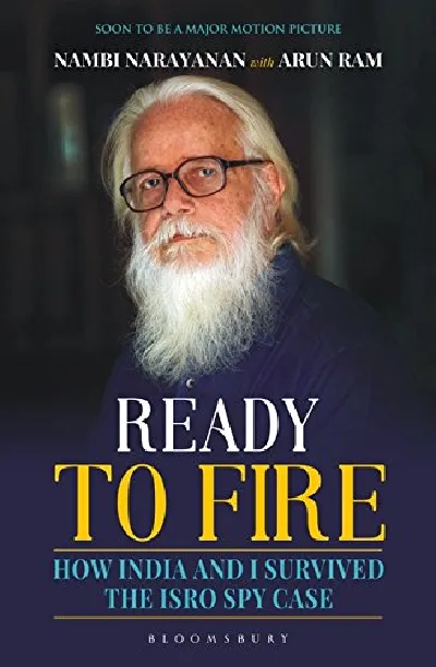 Ready To Fire : How India and I Survived the ISRO Spy Case