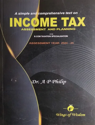 Income Tax : Assesment & Planning Year 2024-25 | For B Com Taxation Specialisation | MG University