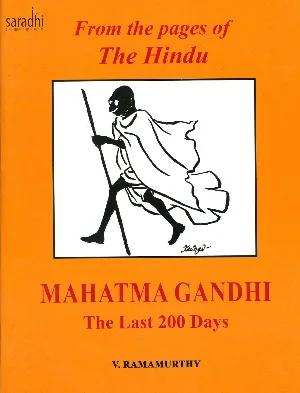 Mahatma Gandhi The Last 200 Days | From The Pages of The Hindu