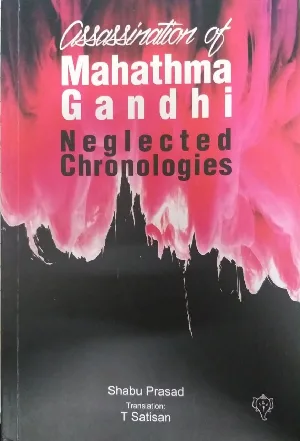 Assasination Of Mahathma Gandhi - Neglected Chronologies