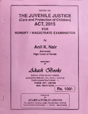 The Juvenile Justice (Care and Protection of Children) Act, 2015 for Munsiff/Magistrate Examination - Anil K Nair (Notes)