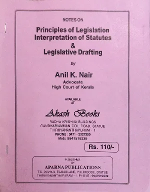 Principles of Legislation Interpretation of Statutes & Legislative Drafting - Anil K Nair (Notes)