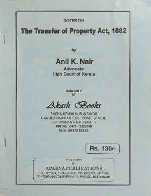 The Transfer of Property Act, 1882 - Anil K Nair (Notes)