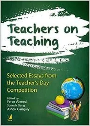 Teachers On Teaching - Selected Essays From The Teacher's Day Competition