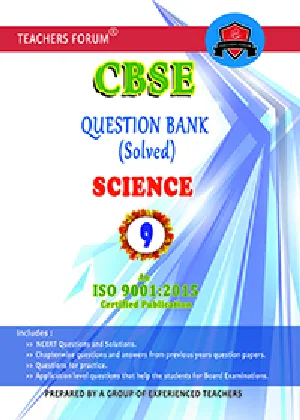 Class 9 - Teachers Forum - Science Question Bank (Solved) For CBSE Students - Latest Edition