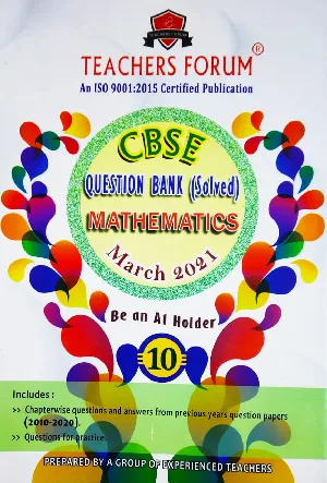 Class 10 - Teachers Forum - Mathematics Question Bank (Solved) For CBSE Students - Latest Edition