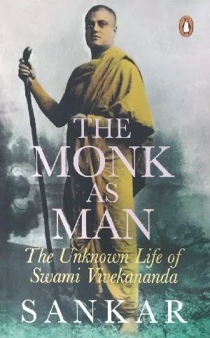 The Monk As Man : The Unknown Life Of Swami Vivekananda - Sankar
