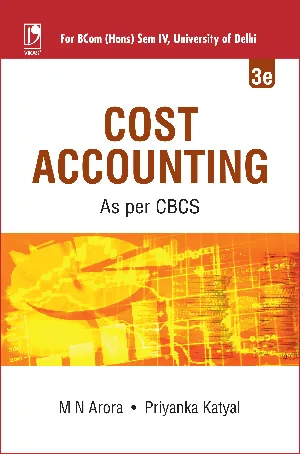Cost Accounting (3rd Edition) For B.Com (Hons) Semester 4, University Of Delhi - M N Arora, Priyanka Katyal