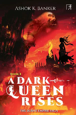 A Dark Queen Rises : The Burnt Empire Saga (Book 2) - Ashok K Banker