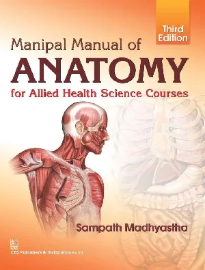 Manipal Manual Of Anatomy For Allied Health Science Courses (3rd Edition) - Sampath Madhyastha