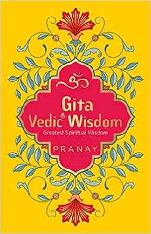 Gita & Vedic Wisdom  Greatest Spiritual Wisdom  ( Pranay )