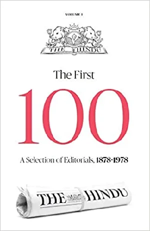 The Hindu - The First 100 : A Selection Of Editorials, 1878-1978
