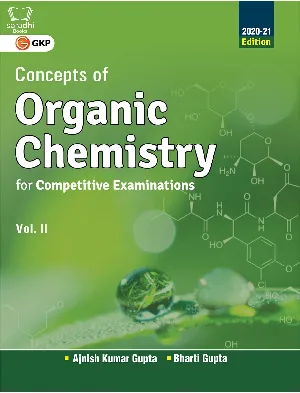 Concepts of Organic Chemistry for Competitive Examinations 2020-21 - Vol.II