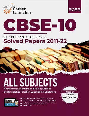 CBSE Class 10th 2023 All Subjects | Chapter and Topic-wise Solved Papers 2011-2022 | Mathematics/Science/Social Science/English | by Career Launcher