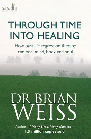 Through Time Into Healing | Dr. Brian Weiss